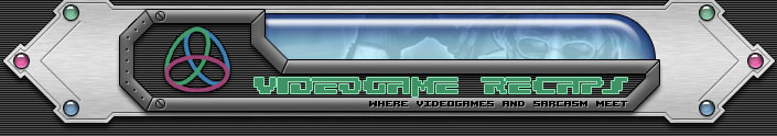 Videogame Recaps